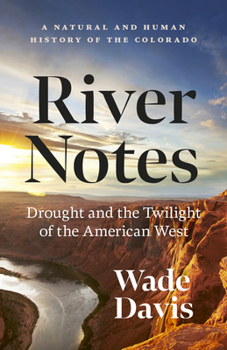 Paperback River Notes: Drought and the Twilight of the American West -- A Natural and Human History of the Colorado Book