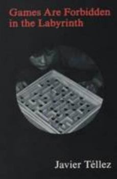 Paperback Javier Tellez Games Are Forbidden In The Labyrinth Book