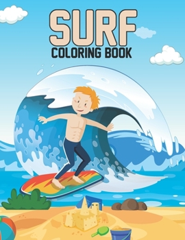Paperback Surf Coloring Book: Surfers Life Surfing Coloring Book for Adults Relaxation and Meditation - Funny Surfing Lover Gifts Ideas for Men and Book