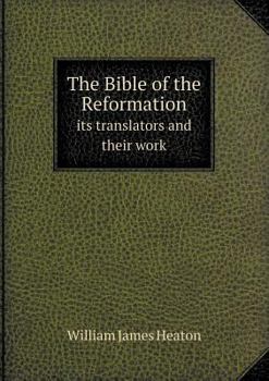The Bible of the Reformation Its Translators and Their Work