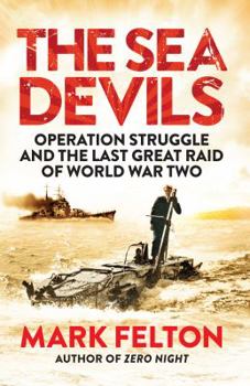 Paperback The Sea Devils: Operation Struggle and the Last Great Raid of World War Two Book