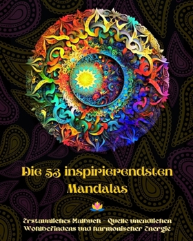 Paperback Die 53 inspirierendsten Mandalas - Erstaunliches Malbuch - Quelle unendlichen Wohlbefindens und harmonischer Energie: Künstlerisches Selbsthilfe-Werkz [German] Book