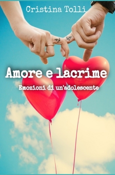 Paperback Amore e lacrime: Emozioni di un'adolescente [Italian] Book