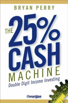 Hardcover The 25% Cash Machine: Double Digit Income Investing Book