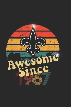 Awesome Since 1967: Vintage Saints Awesome Since 1967 New Orleans Football Retro Journal/Notebook Blank Lined Ruled 6x9 100 Pages