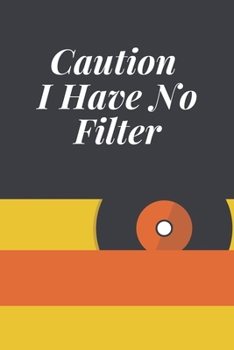 Caution I Have No Filter: Journal - 6x9 120 pages  - Wide Ruled Paper, Blank Lined Diary, Book Gifts For Coworker & Friends (Humor Quotes Notebook)