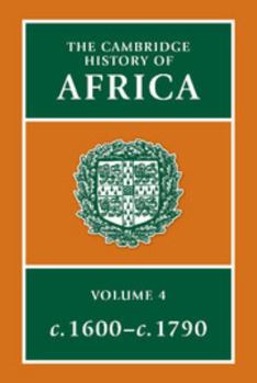 The Cambridge History of Africa, Volume 4: From c. 1600 to c. 1790 - Book #4 of the Cambridge History of Africa