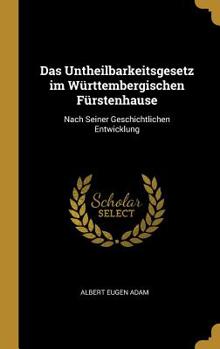 Hardcover Das Untheilbarkeitsgesetz im Württembergischen Fürstenhause: Nach Seiner Geschichtlichen Entwicklung Book