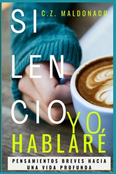 Paperback Silencio, Yo Hablaré: Pensamientos Breves Hacia Una Vida Profunda [Spanish] Book