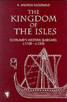 Paperback Kingdom of the Isles: Scotland's Western Seaboard in the Central Middle Ages, C(a). 1000-C(a). 1336 Book