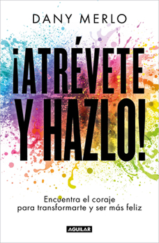 Paperback ¡Atrévete Y Hazlo! Encuentra El Coraje Para Transformarte Y Ser Más Feliz / Dare to Just Do It! [Spanish] Book