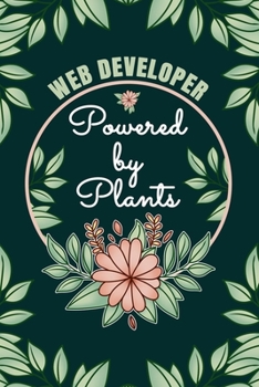 Paperback Web Developer Powered By Plants Journal Notebook: 6 X 9, 6mm Spacing Lined Journal Website Programmer Vegan Planting Hobby Design Cover, Cool Writing Book