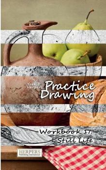 Paperback Practice Drawing - Workbook 17: Still Life Book