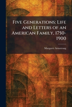 Five Generations: Life and Letters of an American Family, 1750-1900