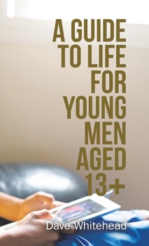Hardcover A Guide to Life for Young Men Aged 13+ Book