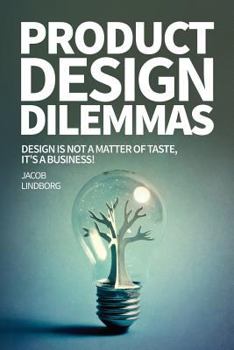Paperback Product Design Dilemmas: Design is not a matter of taste, it's a business! Book