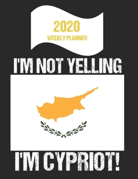 Paperback 2020 Weekly Planner I'm Not Yelling I'm Cypriot: Funny Cyprus Flag Quote Dated Calendar With To-Do List Book
