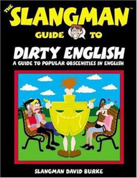 Paperback The Slangman Guide to Dirty English: A Guide to Popular Obscenities in English Book