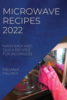 Paperback Microwave Recipes 2022: Many Easy and Quick Recipes for Beginners Book