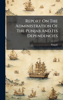 Hardcover Report On The Administration Of The Punjab And Its Dependencies Book
