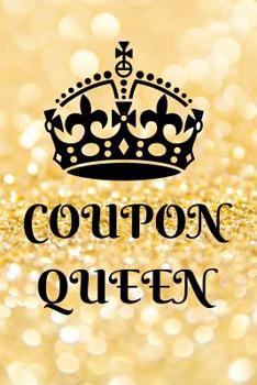 Paperback Coupon Queen: Coupon, Queen, Couponing, Save, Saving, Money, Notebook, Journal, Cr Books Book