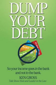 Paperback Dump Your Debt: So your income goes in the bank and not to the bank Book