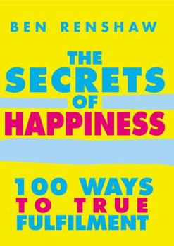 Paperback The Secrets of Happiness: 100 Ways to True Fulfilment Book