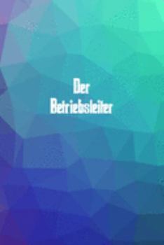 Der Betriebsleiter: 120 leere linierte Seiten in A5 Softcover | Perfekt als Notizbuch oder Journal für alle Studenten, Auszubildende und Lehrenden | ... von Gedanken oder Terminen (German Edition)