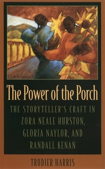 Hardcover The Power of the Porch: The Storyteller's Craft in Zora Neale Hurston, Gloria Naylor, and Randall Kenan Book