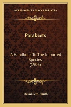 Paperback Parakeets: A Handbook To The Imported Species (1903) Book