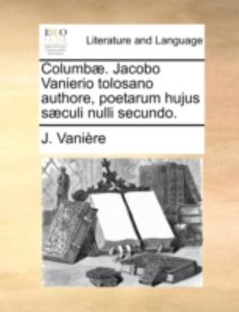 Paperback Columb?. Jacobo Vanierio Tolosano Authore, Poetarum Hujus S?culi Nulli Secundo. [Latin] Book