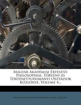 Paperback Magyar Akademiai Ertesito: Philosophiai, Torveny-Es Tortenettudomanyi Osztalyok Kozlonye, Volume 4... [Hungarian] Book