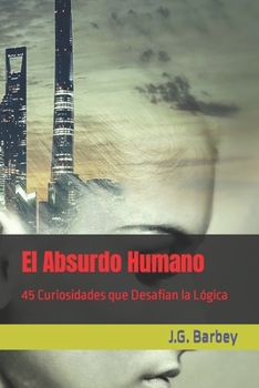 Paperback El Absurdo Humano: 45 Curiosidades que Desafían la Lógica [Spanish] Book