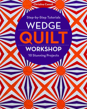 Paperback Wedge Quilt Workshop: Step-By-Step Tutorials 10 Stunning Projects Book