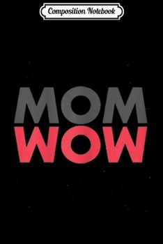 Paperback Composition Notebook: Womens Mom Wow - Mom Gift Journal/Notebook Blank Lined Ruled 6x9 100 Pages Book