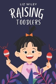 Paperback Raising Toodlers: The Ultimate Guide Every Parent Should Read Even Before Giving Birth Book