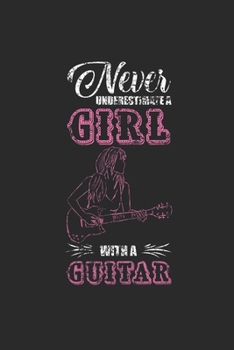Paperback Never Underestimate A Girl With A Guitar: Never Underestimate Notebook, Dotted Bullet (6" x 9" - 120 pages) Musical Instruments Themed Notebook for Da Book