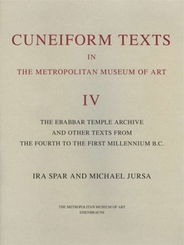 Hardcover Cuneiform Texts in the Metropolitan Museum of Art Volume IV: The Ebabbar Temple Archive and Other Texts from the Fourth to the First Millennium B.C. Book