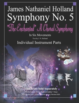 Symphony No. 5: "The Enchanted" A Choral Symphony Individual Instrument Parts