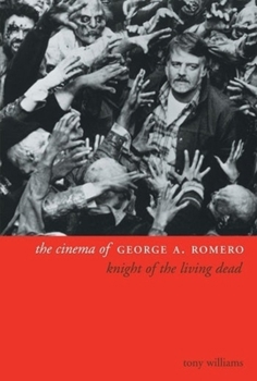 Hardcover The Cinema of George A. Romero: Knight of the Living Dead Book