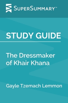 Study Guide: The Dressmaker of Khair Khana by Gayle Tzemach Lemmon (SuperSummary)