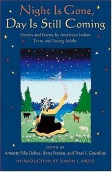 Night Is Gone, Day Is Still Coming: Stories and Poems by American Indian Teens and Young Adults