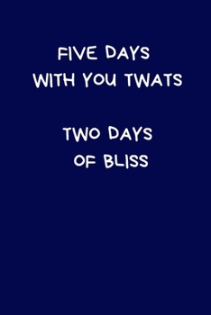 Paperback Five Days With You Twats Two Days Of Bliss: Secret Santa Gifts For Coworkers Novelty Christmas Gifts for Colleagues Funny Naughty Rude Gag Blue Notebo Book