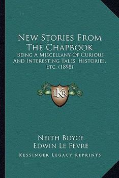 Paperback New Stories from the Chapbook: Being a Miscellany of Curious and Interesting Tales, Histories, Etc. (1898) Book