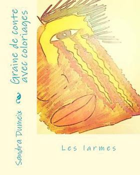 Paperback Graine de conte avec coloriages: Les larmes [French] Book