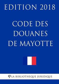 Paperback Code des douanes de Mayotte: Edition 2018 [French] Book