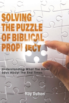 Paperback Solving the Puzzle of Biblical Prophecy: Understanding What The Bible Says About The End Times Book