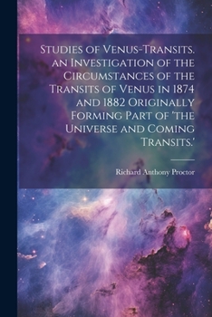 Paperback Studies of Venus-Transits. an Investigation of the Circumstances of the Transits of Venus in 1874 and 1882 Originally Forming Part of 'the Universe an Book