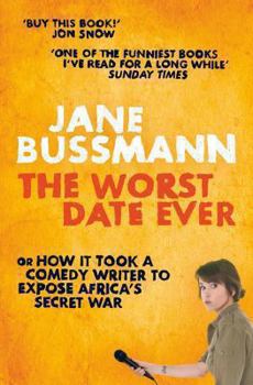 Paperback The Worst Date Ever: or How it Took a Comedy Writer to Expose Joseph Kony and Africa's Secret War Book