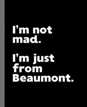 Paperback I'm not mad. I'm just from Beaumont.: A Fun Composition Book for a Native Beaumont, TX Resident and Sports Fan Book